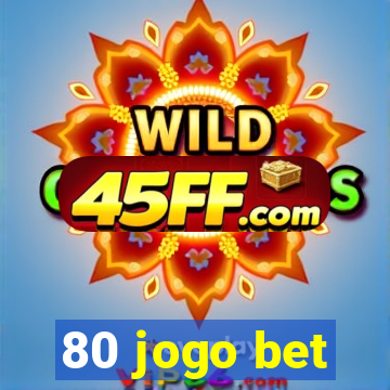 80 jogo bet